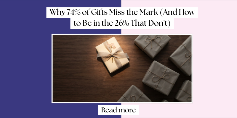 Why 74% of Gifts Miss the Mark (And How to Be in the 26% That Don't)