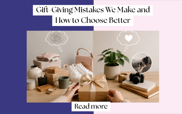The Gift-Giving Mistakes We Don’t Realize We’re Making And How to Choose Better
