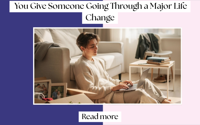 What Should You Give Someone Going Through a Major Life Change?